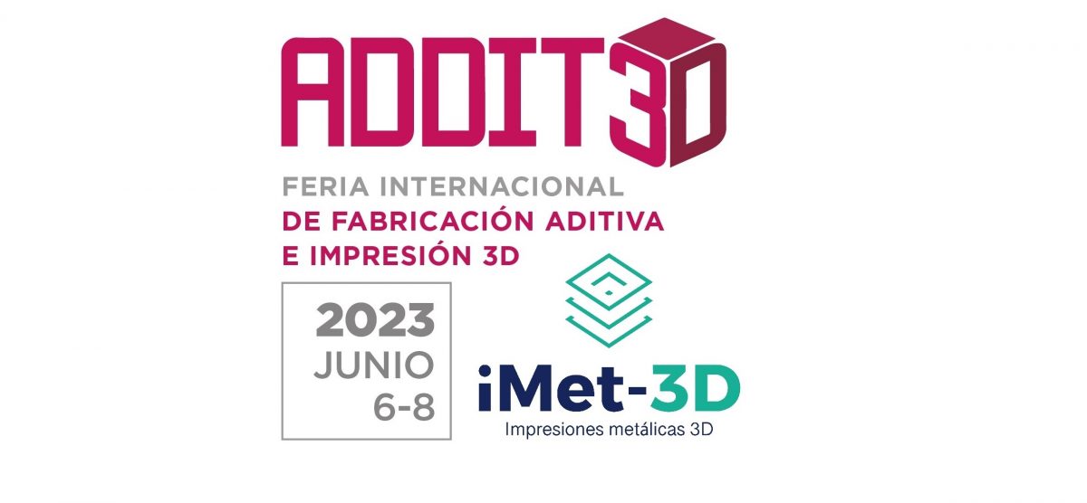 iMet-3D expositor en la Feria ADDIT3D el próximo 6 al 8 Junio 2023